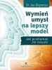 Jak zerwać z nałogiem bycia sobą Wymień umysł na lepszy model